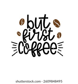 But First Coffee Lettering Vector Design.