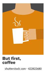 But First, Coffee (Man Holding Mug Vector Illustration Concept Design)