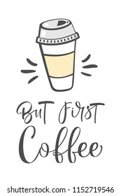 But first, coffee. Modern brush calligraphy. Hand drawn coffee cup.