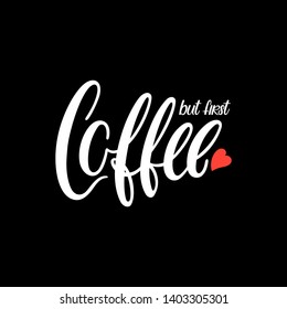 But first, coffee. Modern brush calligraphy. Handwritten ink lettering. Hand drawn design elements.