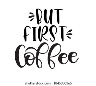 But first coffee. Modern brush calligraphy. Handwritten ink lettering. Greeting card. Vector illustration stock vector.