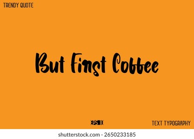 But First Coffee  Modern Text Calligraphy Quotation For T-Shirt Designs