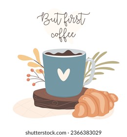 But first coffee. Morning coffee and croissants. Cozy autumn days concept.