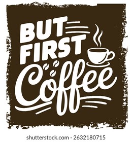 But First Coffee A Motivational Coffee Quote
