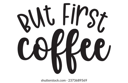 But first coffee, New Coffee Quotes Design Template Vector file. svg