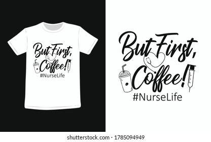 But First Coffee Nurse Life T-shirt
