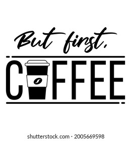 But first coffee phrase text with beverage cup icon. Vector illustratio isolated on whit background.