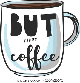 but first Coffee. print for t-shirt, cards, massadge, fabric, textile, poster, Web, and other design. 