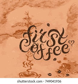 First Coffee quote on textured background. Hand drawn lettering vector illustration. Banner, poster, web, menu, coffee shop, card template. Lettering isolated on background.