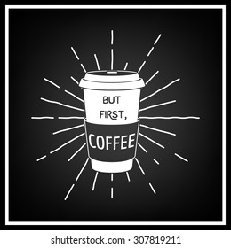 But first, coffee - Quote Typographical Background. Vector EPS8 illustration. 