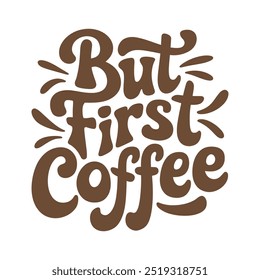 But first coffee retro style hand-drawn typography design