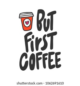 But first coffee. Sticker for social media post. Vector hand drawn illustration design. Bubble pop art comic doodle cartoon style. Good as poster, t shirt print, card invitation, blogging, video cover