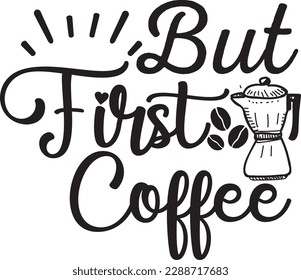 But First Coffee svg ,Coffee svg Design, Coffee svg bundle svg