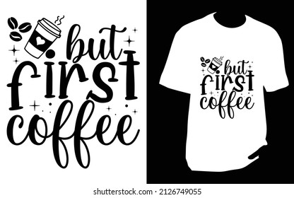 But first coffee. SVG designs bundle. Coffee t shirt design for t shirt, Mug or bag or pod svg
