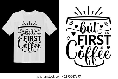 But First Coffee Svg T Shirt svg