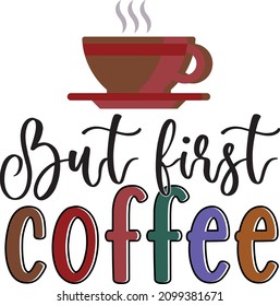 But First Coffee. Coffee SVG Vector Design Template.