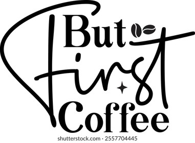 But First Coffee T shirt Design, Hand lettering illustration for your design, Modern calligraphy, Files for Cricut