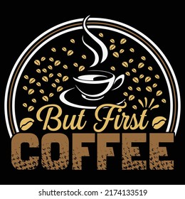 But First Coffee Coffee t shirt and mug design vector illustration