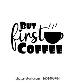 But first coffee text- with coffee cup. Good for greeting card, poster, banner, textile print, and gift design.