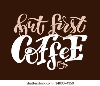 But first Coffee - Coffee Time - cute hand drawn doodle lettering template poster, banner art 