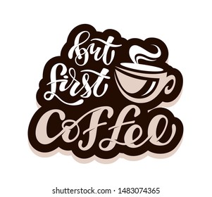 But first Coffee - Coffee Time - cute hand drawn doodle lettering template poster, banner art 