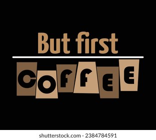But first coffee, Coffee T-shirt design