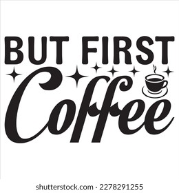 But First Coffee  t-shirt design best selling funny t-shirt design typography creative custom, and t-shirt design.