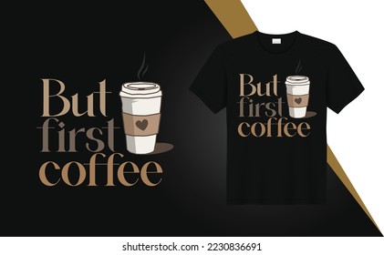 But first coffee - t-shirt design quotes for t-shirt printing, clothing fashion, Poster, typography