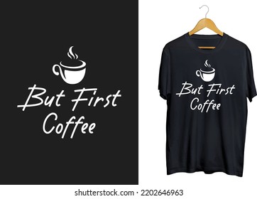 First coffee t-shirt design, coffee typography with coffee craft

