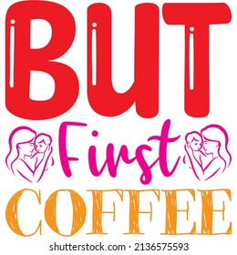 but first coffee t-shirt design ,vector file.