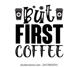 but first coffee typography design svg
