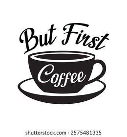 But First Coffee Typography T-shirt Design Vector, Coffee Lover Tee Shirt, Retro Coffee Shirt, Espresso Lover Gift, Funny Gift for Coffee Addicted
