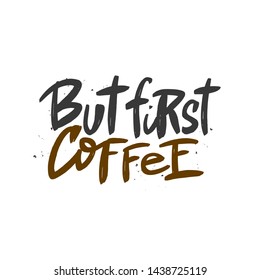 But first coffee vector brush lettering. Hand drawn typography print for card, poster, textile, t-shirt, mug.