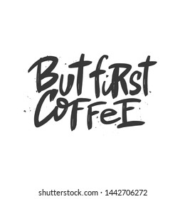 But first coffee vector brush lettering. Hand drawn typography print for card, poster, textile, t-shirt, mug.