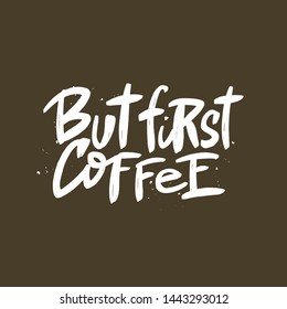 But first coffee vector brush lettering. Hand drawn typography print for card, poster, textile, t-shirt, mug.