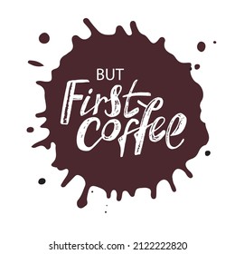 Erster Kaffee, handgeschriebene Vektor-Schrift in lockerem Stil, Inschrift in Kohle. Weiße Buchstaben auf braunem Fleck. Die Buchstaben sind für den Druck auf Becher, T-Shirt, Banner, Aufkleber, Karten.