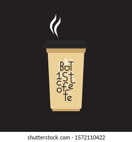 But first coffee. Vector lettering logo for craft coffee shop. Inscription for prints and posters, men. Coffee lovers quote on cardboard Coffee Cup to go design.