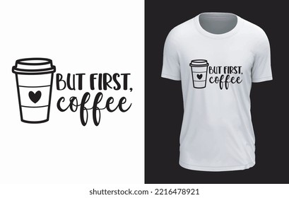 But First Coffee ,Vector T-shirt Design