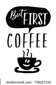 But First, COFFEE - Vector Typography Art Design Poster With Hand Drawn Coffee Cup And Saucer Icons And Smiley Face On White Background