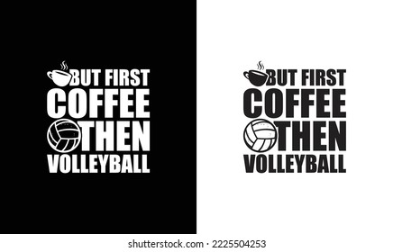 But First Coffee Then Volleyball T shirt design, typography