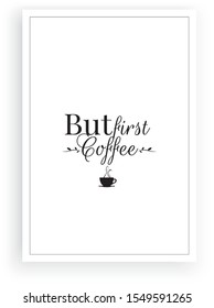 First Coffee, Wall Decals, Wording Design, Lettering Design, Wall Decoration, Art decor, Cup of coffee vector isolated on white background, coffee shop wall decoration, home decoration, poster design