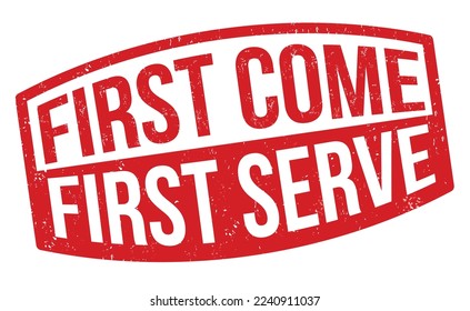 First come first serve grunge rubber stamp on white background, vector illustration