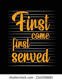 First come first served father's day typography Print-ready posters, t-shirts, notebook cover design bags, cups, cards, flyers, stickers, and badges.