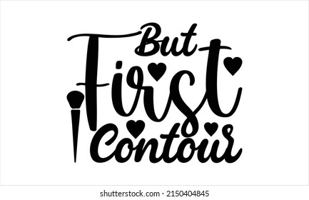  But first contour  -   Lettering design for greeting banners, Mouse Pads, Prints, Cards and Posters, Mugs, Notebooks, Floor Pillows and T-shirt prints design.
