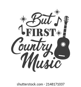 But first country music inspirational slogan inscription. Southern vector quotes. Isolated on white background. Farmhouse quotes. Illustration for prints on t-shirts and bags, posters, cards.