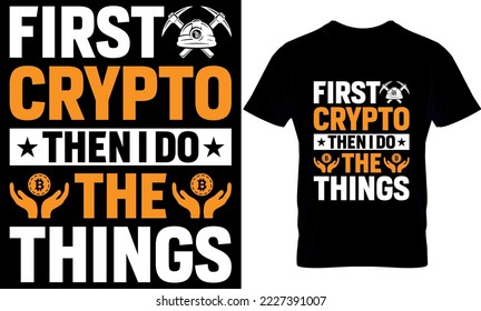 first crypto then i do the things. Best trendy bitcoin lover, t-shirt design, bitcoin illustration, t-shirt design. crypto trendy t shirt.