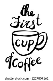 The first cup of coffee lettering in hand drawn style. Vector illustration