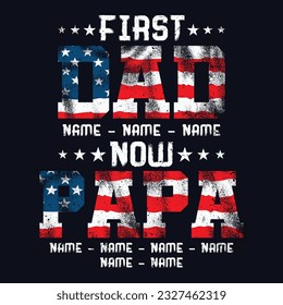 First Dad Now Papa , Father's Day Design, Grandpa Papa Sublimation, American Papa t-shirt