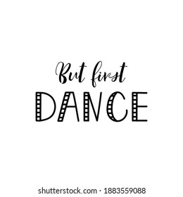 But first dance. Lettering. Ink illustration. Modern brush calligraphy Isolated on white background