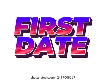 First date. Text effect design in 3D style with modern colors